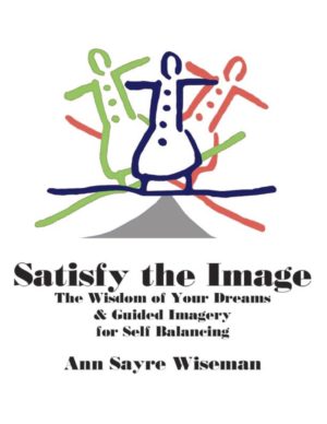 Satisfy the Image: The Wisdom of Your Dreams & Guided Imagery for Self-Balancing